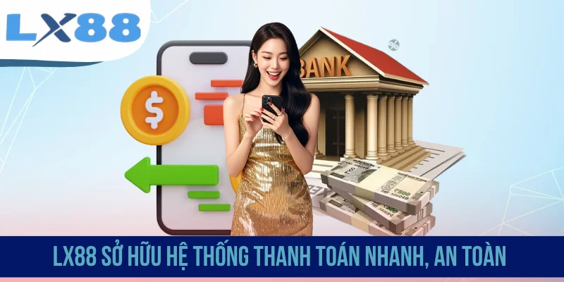 LX88 sở hữu hệ thống thanh toán nhanh, an toàn